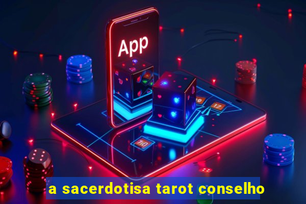 a sacerdotisa tarot conselho